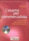 L'esame per commercialista. Guida pratica alla preparazione delle prove d'esame. Con CD-ROM