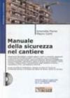 Manuale della sicurezza nel cantiere. Con CD-ROM