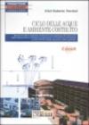 Ciclo delle acque e ambiente costruito. Progettazione dei sistemi idrici, approvvigionamento, circolazione, depurazione con tecniche non convenzionali. Con CD-ROM