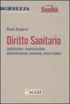 Diritto sanitario. Legislazione, organizzazione, amministrazione, economia, etica e lavoro