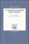 La memoria sensoriale delle relazioni. Ipotesi verificabili di psicoterapia psicoanalitica