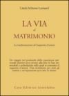 La via al matrimonio. La trasformazione del rapporto d'amore