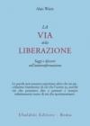 La via della liberazione. Saggi e discorsi sull'autotrasformazione