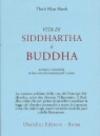 Vita di Siddhartha il Buddha. Narrata e ricostruita in base ai testi canonici pali e cinesi