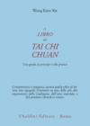 Il libro del Tai Chi Chuan. Una guida ai principi e alla pratica
