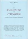 La rivoluzione dell'attenzione. Liberare il potere della mente concentrata