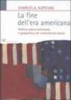 La fine dell'era americana. Politica estera americana e geopolitica nel ventunesimo secolo