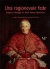 Una ragionevole fede. Logos e dialogo in John Henry Newman