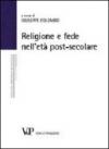 Religione e fede nell'età postsecolare. Atti del terzo Convegno nazionale organizzato dal progetto 