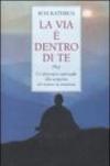 La via è dentro di te. Un itinerario spirituale alla scoperta del nostro io interiore