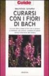 Curarsi con i fiori di Bach. Le cure dolci a base di fiori che ci aiutano a risolvere i più comuni problemi di salute senza l'intervento del medico