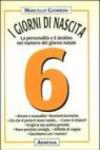 I giorni di nascita. 6 la personalità e il destino nel numero del giorno natale