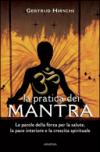 La pratica dei mantra. Le parole della forza per la salute, la pace interiore e la crescita spirituale