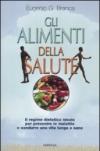 Gli alimenti della salute. Il regime dietetico ideale per prevenire le malattie e condurre una vita lunga e sana