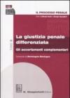 Il processo penale. La giustizia penale differenziata. 3.Gli accertamenti complementari