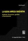 La nuova impresa innovativa. Ambiente, formazione, gestione e finanziamento
