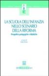 La scuola dell'infanzia nello scenario della riforma. Prospettive pedagogiche e didattiche