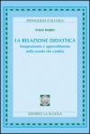 La relazione didattica. Insegnamento e apprendimento nella scuola che cambia