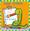Oggi siamo... a scuola. Ediz. illustrata