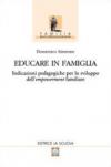 Educare in famiglia. Indicazioni pedagogiche per lo sviluppo dell'empowerment familiare
