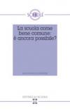 La scuola come bene comune: è ancora possibile? Atti del XLVII Convegno di Scholé 2008