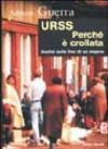 URSS. Perché è crollata? Ipotesi sulla fine di un impero