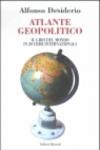 Atlante geopolitico. Il giro del mondo in 20 crisi internazionali