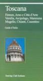 Toscana. Firenze, Arno e Città d'Arte, Versilia, Arcipelago, Maremma, Mugello, Chianti, Casentino