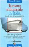 Turismo industriale in Italia. Arte, scienza, industria, un patrimonio culturale conservato in musei e archivi d'impresa. Ediz. italiana e inglese