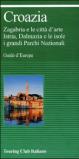 Croazia. Zagabria e le città d'arte. Istria, Dalmazia e le isole. I grandi parchi nazionali