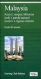 Malaysia. Kuala Lumpur, Malacca, isole e parchi naturali, Borneo e regioni orientali. Ediz. illustrata