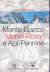 Monte Bianco, Monte Rosa e Alpi Pennine. Ediz. illustrata