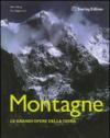 Montagne. Le grandi opere della Terra. Ediz. illustrata