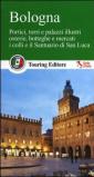 Bologna. Portici, torri e palazzi illustri, osterie, botteghe e mercati, i colli e il santuario di San Luca. Con guida alle informazioni pratiche