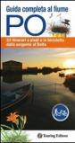 Guida completa al fiume Po. 33 itinerari a piedi e in bicicletta dalla sorgente al delta. Con mappa