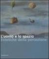 L'uomo e lo spazio. Estetiche della percezione. Catalogo della mostra (Modena, 16 dicembre 2006-4 febbraio 2007)