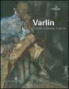 Varlin. L'ironia, la cenere, il niente. Catalogo delle mostra (Legnano, 5 maggio-1 luglio 2007). Ediz. illustrata