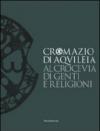 Cromazio di Aquileia 388-408. Al crocevia di genti e religioni. Catalogo della mostra (Udine, 6 novembre 2008-8 marzo 2009). Ediz. illustrata