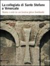 La collegiata di Santo Stefano a Vimercate. Storia e arte in un'antica pieve lombarda. Ediz. illustrata