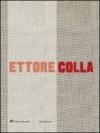 Ettore Colla. Catalogo della mostra (Milano, 19 marzo-23 maggio 2009). Ediz. italiana e inglese