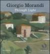 Giorgio Morandi. Through light. Catalogo della mostra (Londra, 25 settembre-18 dicembre 2009). Ediz. italiana e inglese