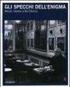 Gli specchi dell'enigma. Artisti intorno a De Chirico. Catalogo della mostra (Trieste, 3 dicembre 2010-27 febbraio 2011). Ediz. italiana e inglese