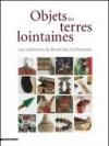 Objects des terrea lointaines. Les collections du Musées des Confluences. Ediz. illustrata
