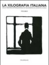 La xilografia italiana. Dalla mostra internazionale di xilografia di Levanto a oggi. 1912-2012. Ediz. illustrata