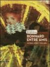 Bonnard entre amis. Matisse, Monet, Vuillard...