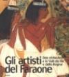 Gli artisti del Faraone. Deir el-Medina e le Valli dei Re e delle Regine. Ediz. illustrata