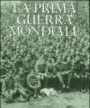 La prima guerra mondiale. Ediz. illustrata