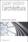 Saper vedere l'architettura. Elementi, forme, materiali. Ediz. illustrata