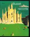 Buzzati racconta. Storie dipinte e disegnate. Catalogo della mostra (MIlano, 15 novembre 2006-28 gennaio 2007)