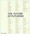 The future of futurism. Catalogo della mostra (Bergamo, 21 settembre-24 febbraio 2008). Ediz. illustrata